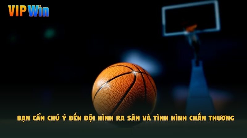 Bạn cần chú ý đến đội hình ra sân và tình hình chấn thương