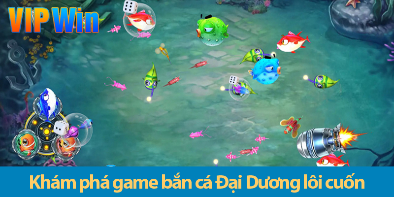 Khám phá thế giới bắn cá Đại Dương huyền bí, rinh quà cực khủng