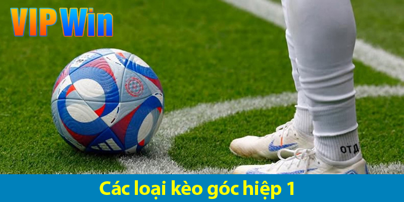 Các hình thức cược và bí quyết chơi kèo phạt góc hiệp 1 hiệu quả 2025