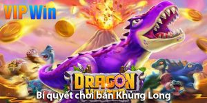 Khám phá cách chơi thợ săn Khủng Long và các bí quyết chơi luôn thắng